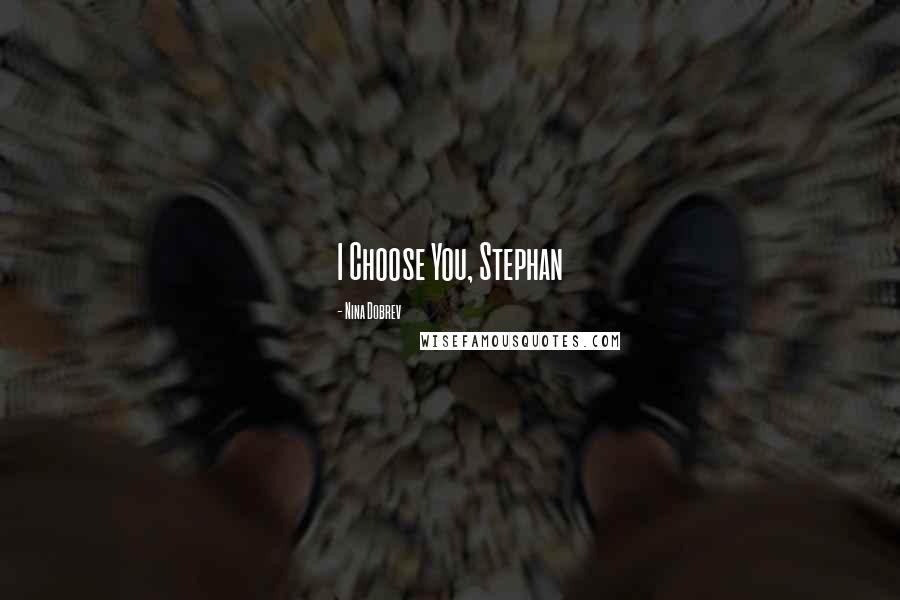 Nina Dobrev Quotes: I Choose You, Stephan