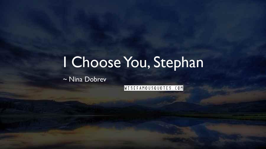 Nina Dobrev Quotes: I Choose You, Stephan