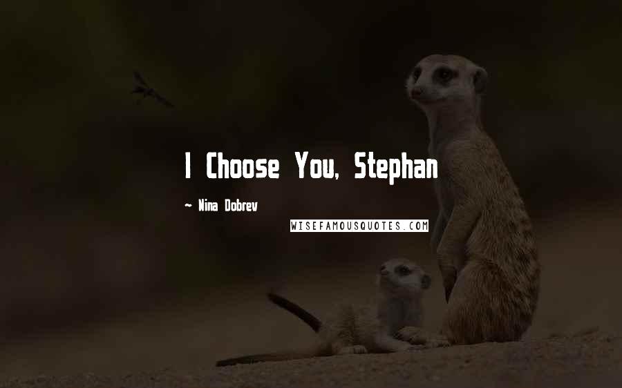 Nina Dobrev Quotes: I Choose You, Stephan