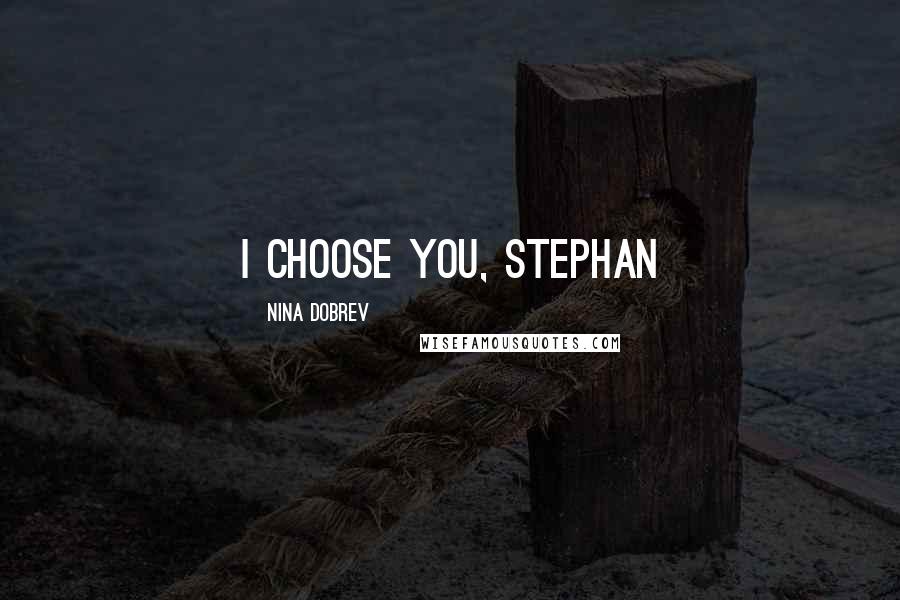 Nina Dobrev Quotes: I Choose You, Stephan