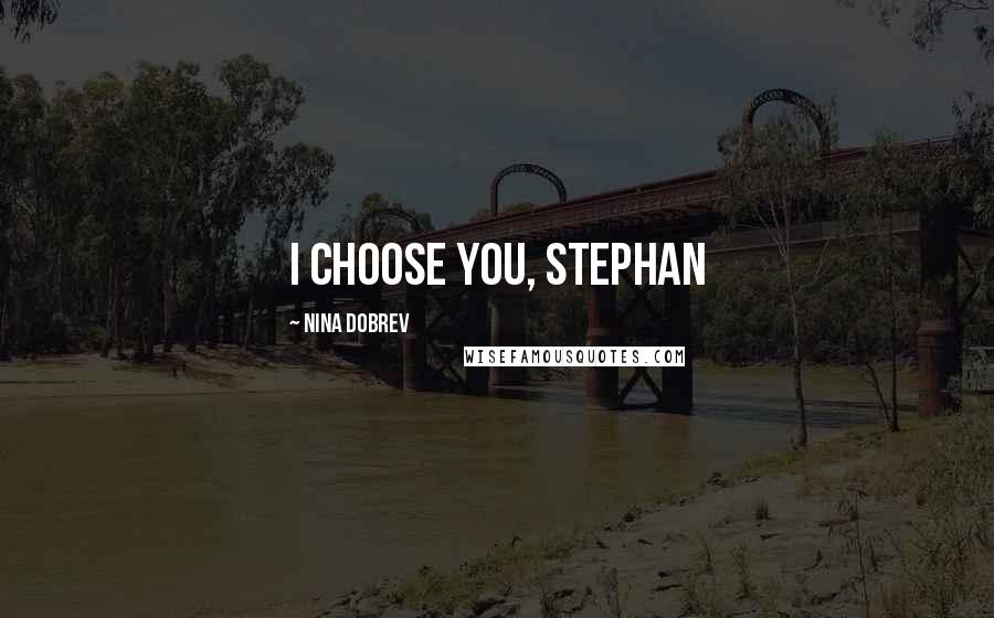 Nina Dobrev Quotes: I Choose You, Stephan