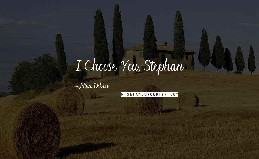 Nina Dobrev Quotes: I Choose You, Stephan