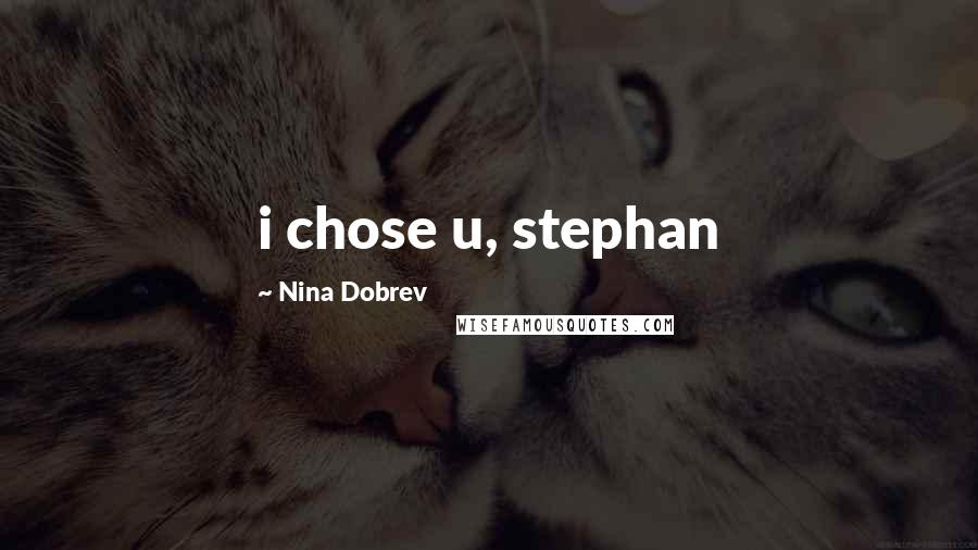 Nina Dobrev Quotes: i chose u, stephan