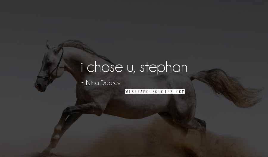 Nina Dobrev Quotes: i chose u, stephan