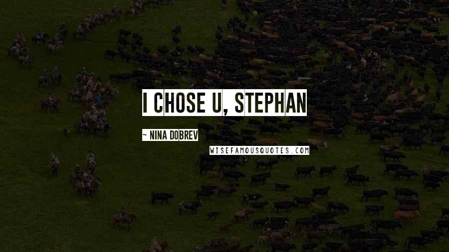 Nina Dobrev Quotes: i chose u, stephan