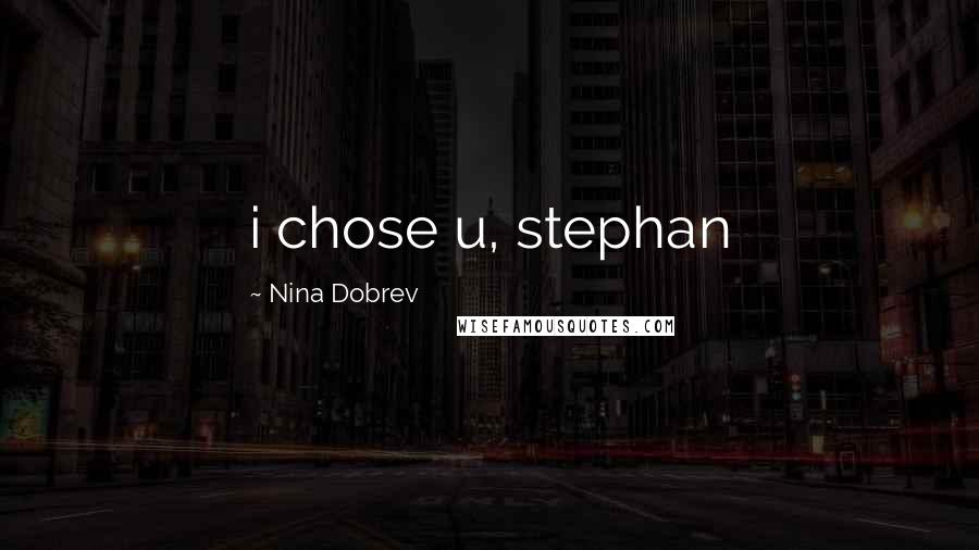 Nina Dobrev Quotes: i chose u, stephan