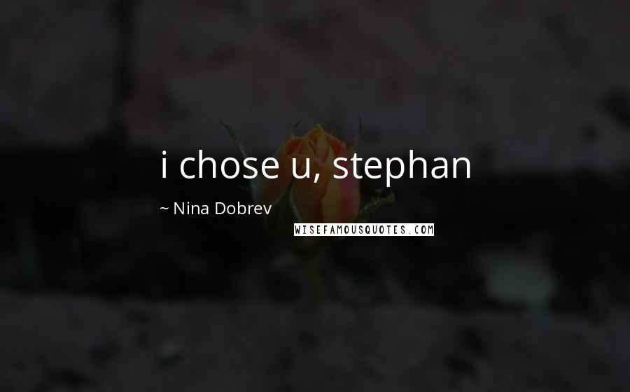 Nina Dobrev Quotes: i chose u, stephan