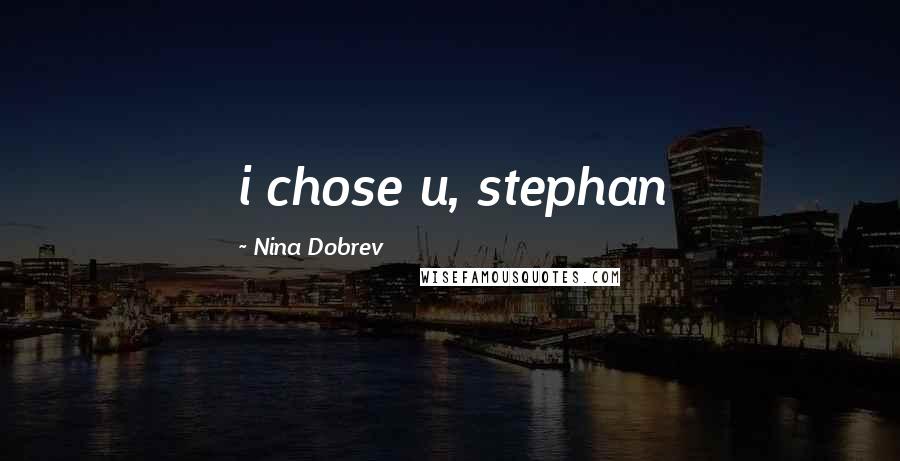 Nina Dobrev Quotes: i chose u, stephan