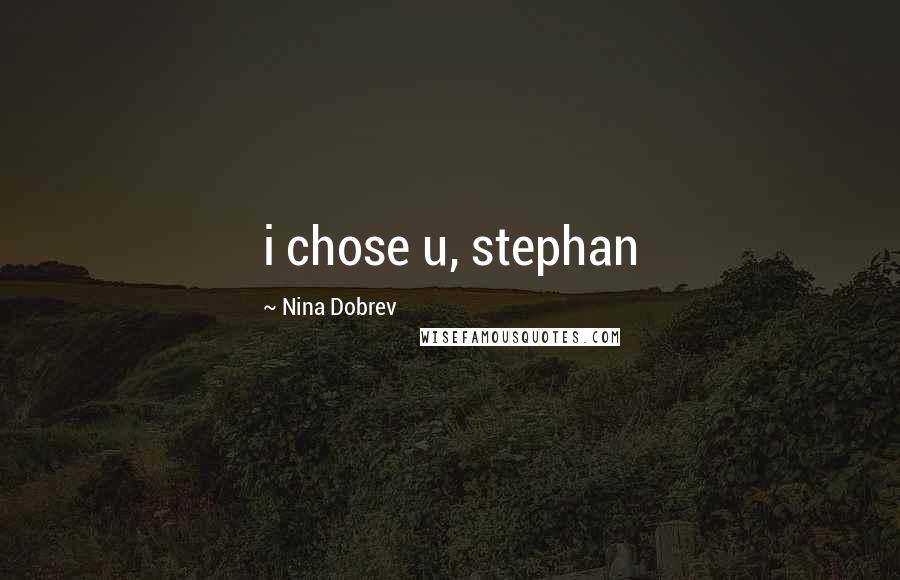 Nina Dobrev Quotes: i chose u, stephan