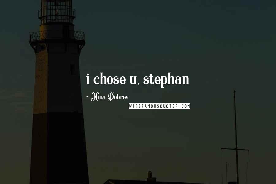 Nina Dobrev Quotes: i chose u, stephan