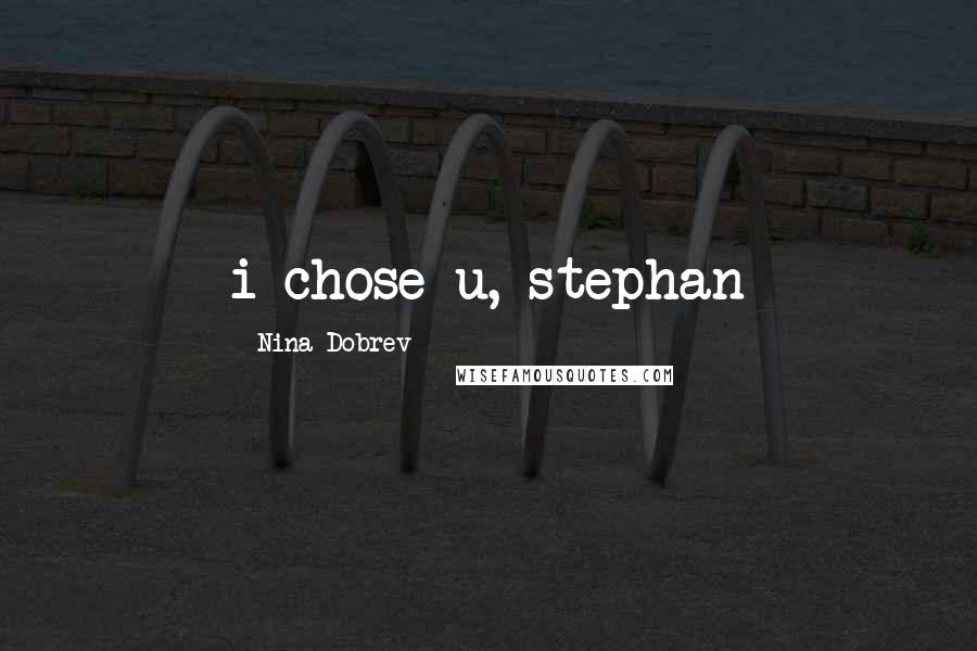 Nina Dobrev Quotes: i chose u, stephan