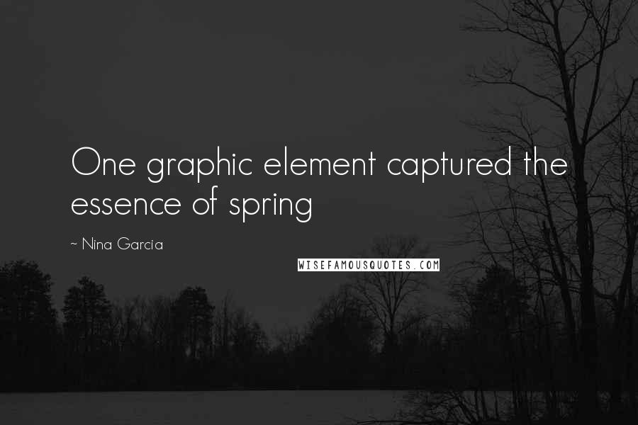 Nina Garcia Quotes: One graphic element captured the essence of spring