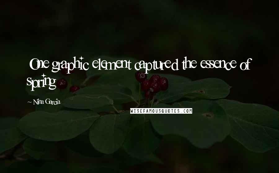 Nina Garcia Quotes: One graphic element captured the essence of spring