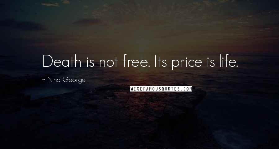 Nina George Quotes: Death is not free. Its price is life.