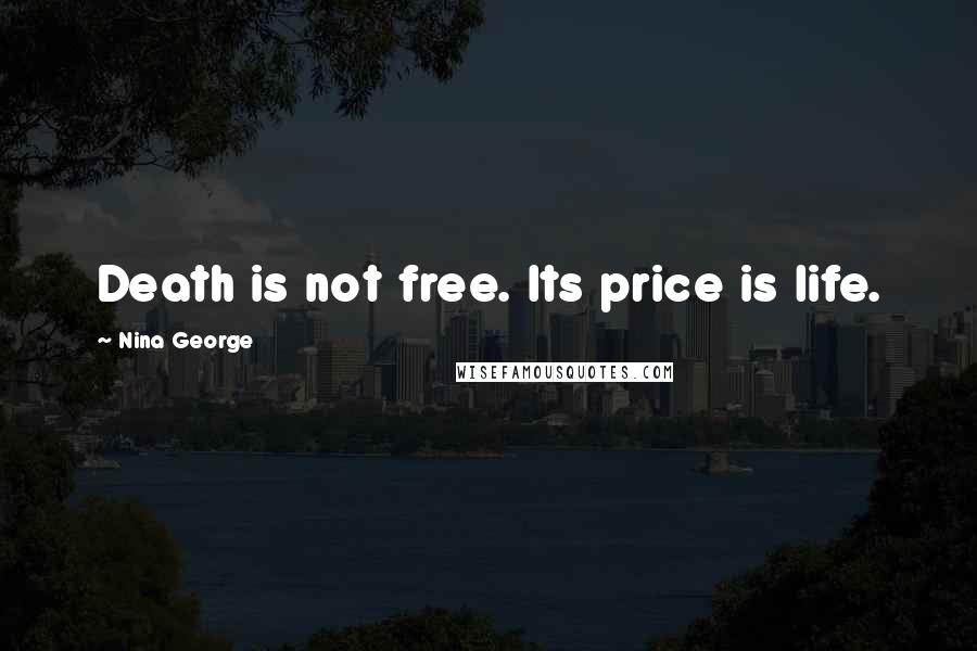 Nina George Quotes: Death is not free. Its price is life.