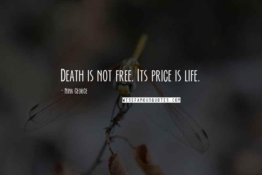 Nina George Quotes: Death is not free. Its price is life.