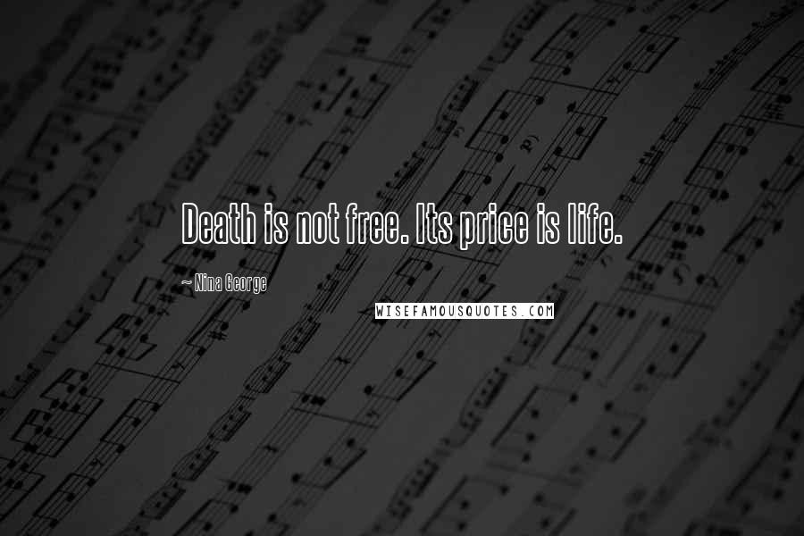 Nina George Quotes: Death is not free. Its price is life.