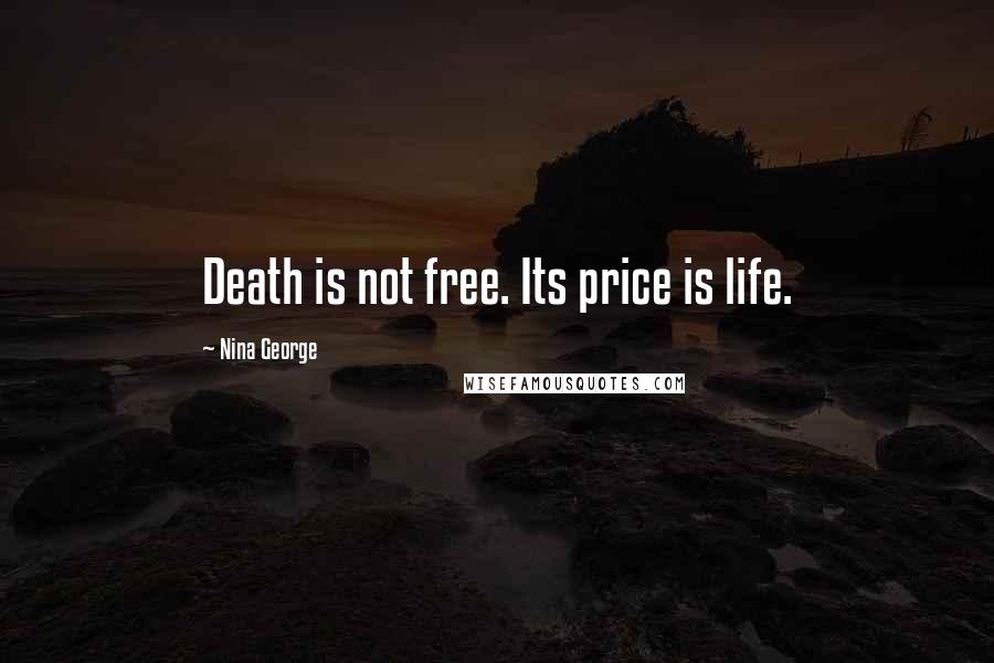 Nina George Quotes: Death is not free. Its price is life.