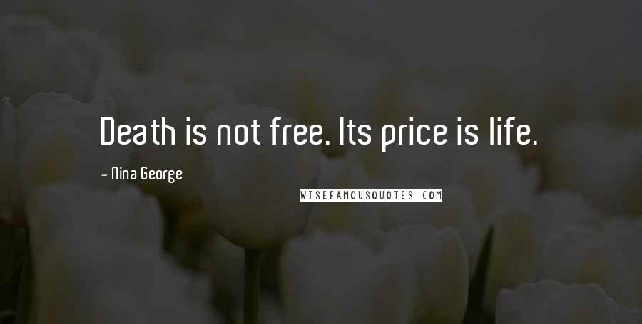 Nina George Quotes: Death is not free. Its price is life.