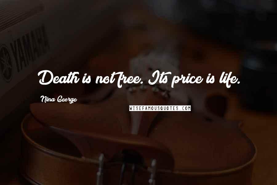 Nina George Quotes: Death is not free. Its price is life.