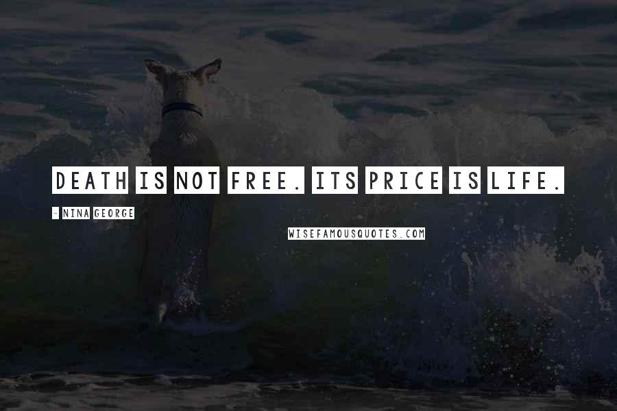 Nina George Quotes: Death is not free. Its price is life.