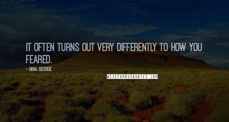 Nina George Quotes: It often turns out very differently to how you feared.