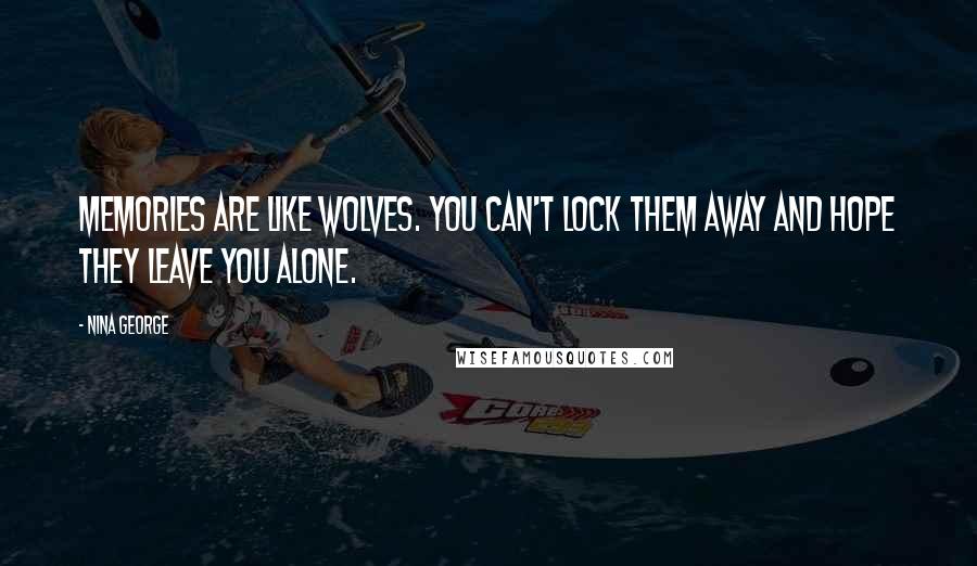 Nina George Quotes: Memories are like wolves. You can't lock them away and hope they leave you alone.