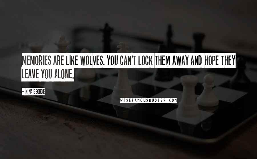 Nina George Quotes: Memories are like wolves. You can't lock them away and hope they leave you alone.