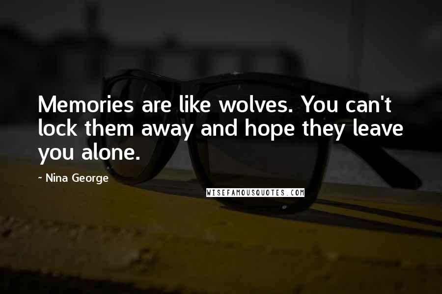 Nina George Quotes: Memories are like wolves. You can't lock them away and hope they leave you alone.