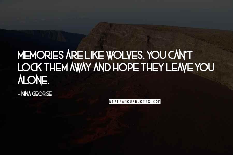 Nina George Quotes: Memories are like wolves. You can't lock them away and hope they leave you alone.