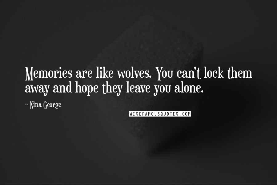 Nina George Quotes: Memories are like wolves. You can't lock them away and hope they leave you alone.