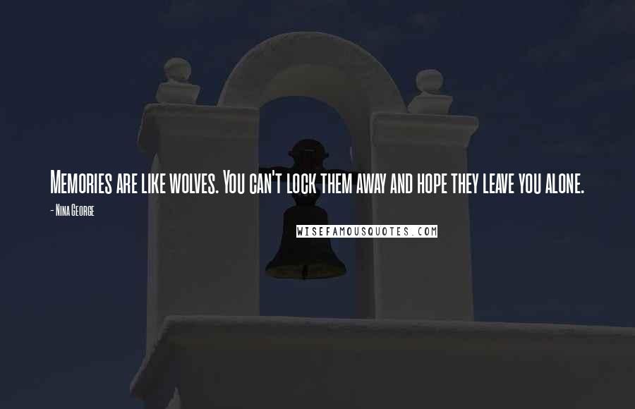 Nina George Quotes: Memories are like wolves. You can't lock them away and hope they leave you alone.