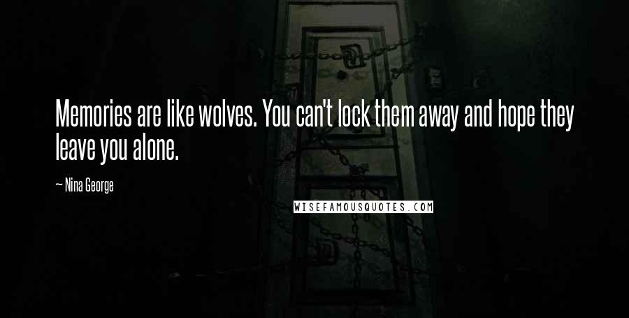 Nina George Quotes: Memories are like wolves. You can't lock them away and hope they leave you alone.