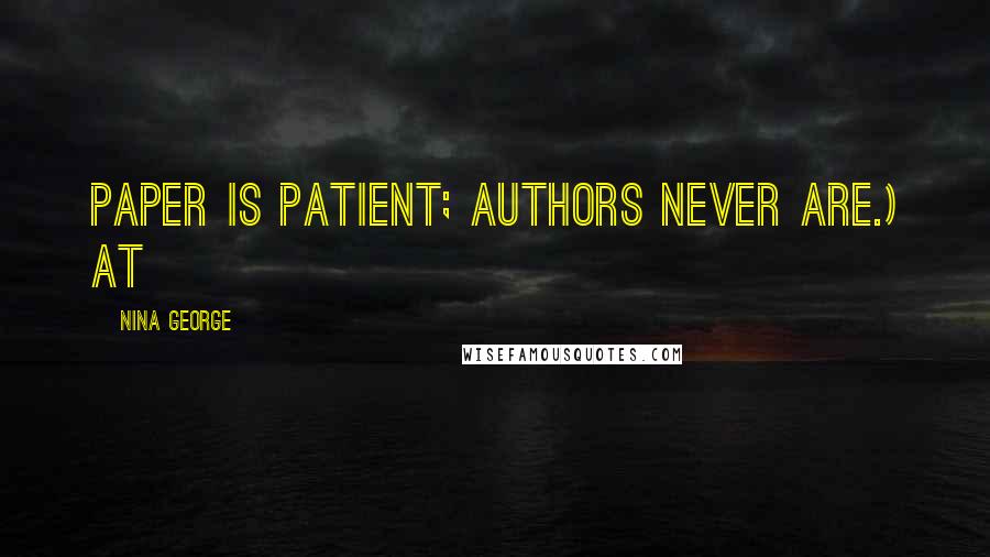 Nina George Quotes: Paper is patient; authors never are.) At