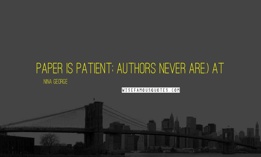 Nina George Quotes: Paper is patient; authors never are.) At