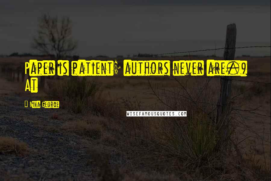 Nina George Quotes: Paper is patient; authors never are.) At