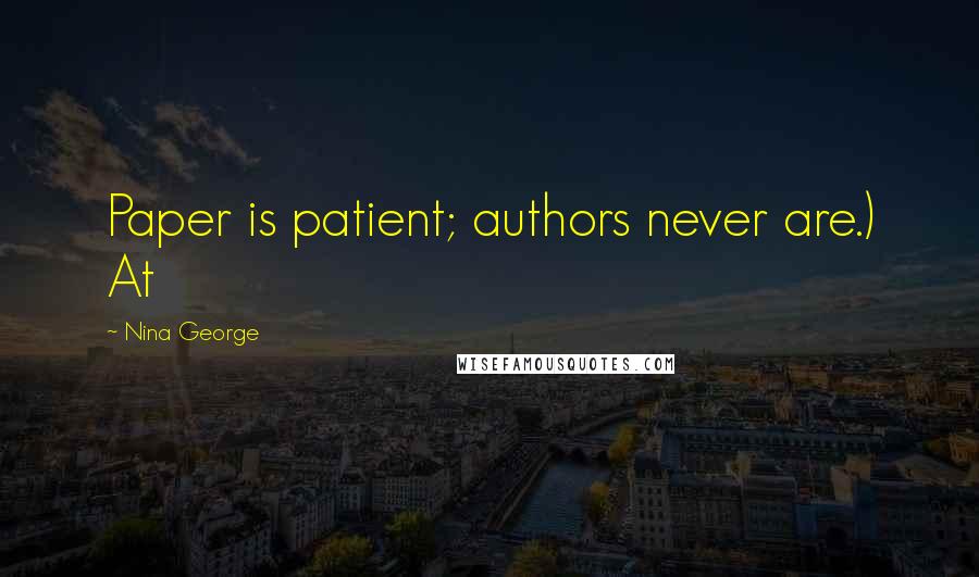 Nina George Quotes: Paper is patient; authors never are.) At