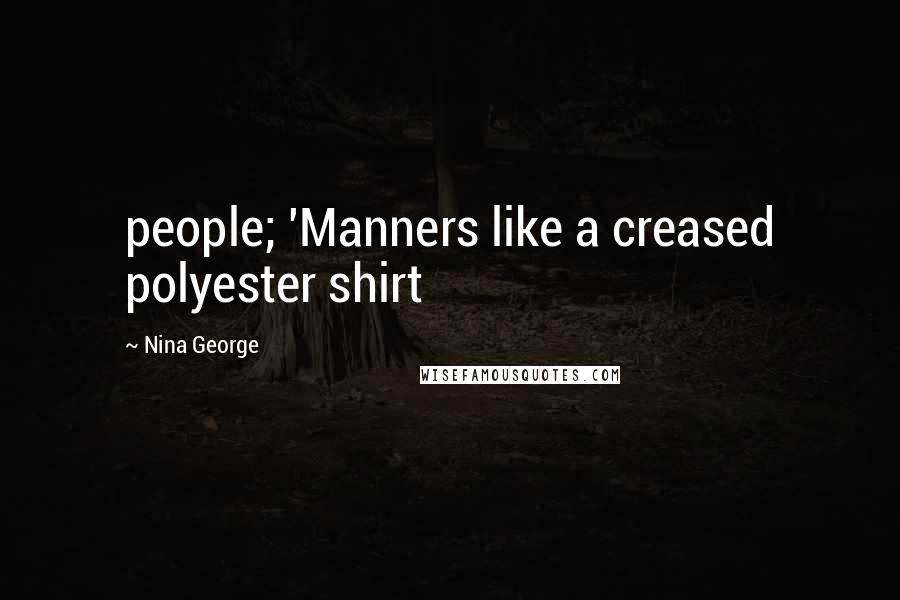 Nina George Quotes: people; 'Manners like a creased polyester shirt