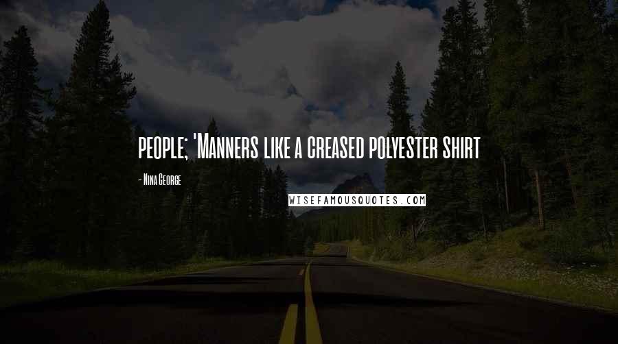 Nina George Quotes: people; 'Manners like a creased polyester shirt
