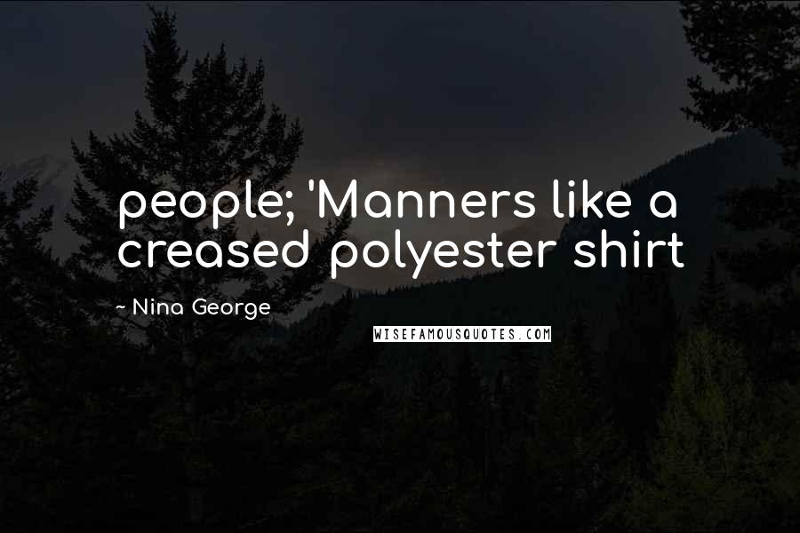 Nina George Quotes: people; 'Manners like a creased polyester shirt