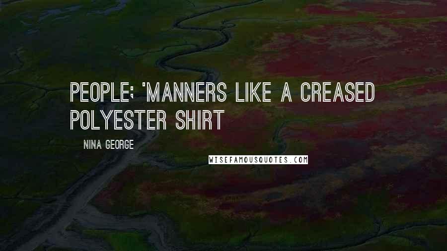 Nina George Quotes: people; 'Manners like a creased polyester shirt