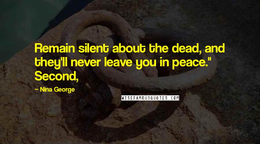 Nina George Quotes: Remain silent about the dead, and they'll never leave you in peace." Second,