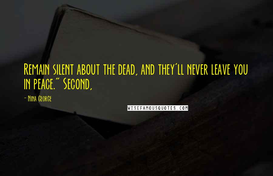 Nina George Quotes: Remain silent about the dead, and they'll never leave you in peace." Second,