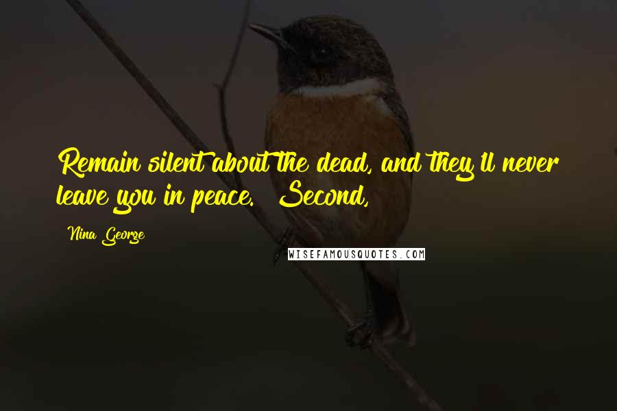 Nina George Quotes: Remain silent about the dead, and they'll never leave you in peace." Second,