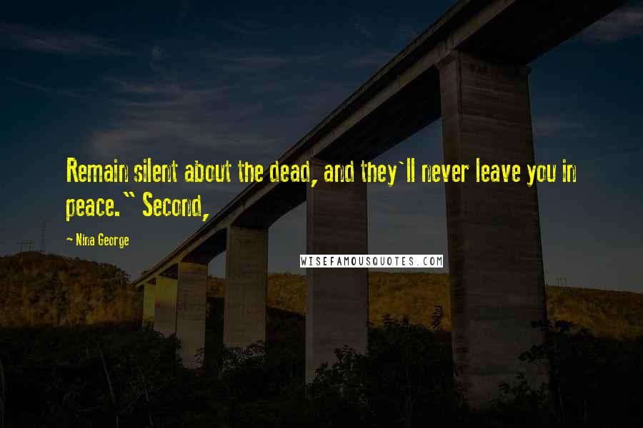 Nina George Quotes: Remain silent about the dead, and they'll never leave you in peace." Second,