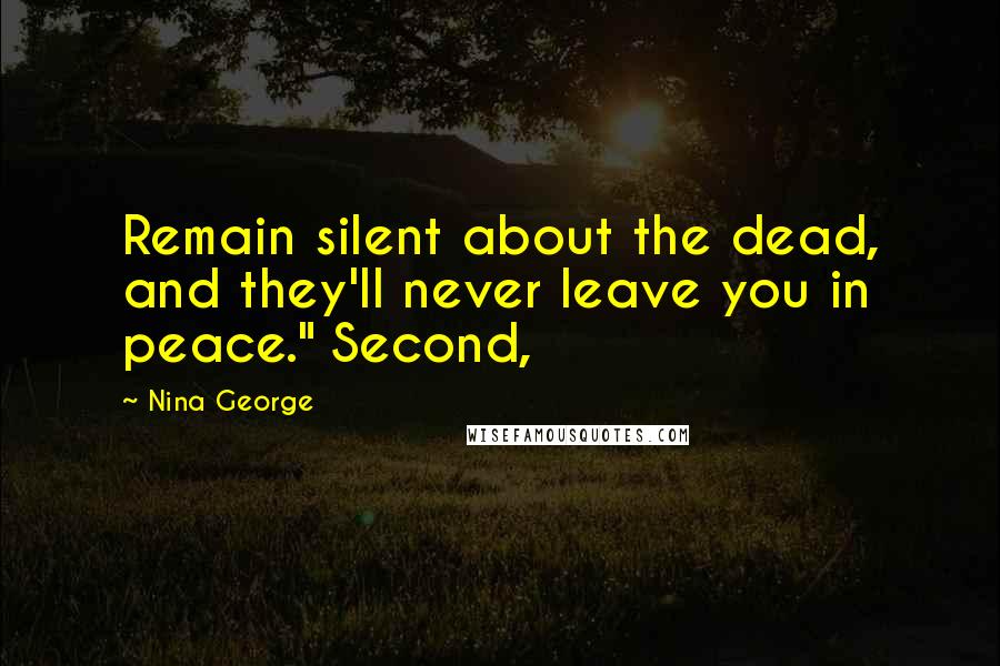Nina George Quotes: Remain silent about the dead, and they'll never leave you in peace." Second,