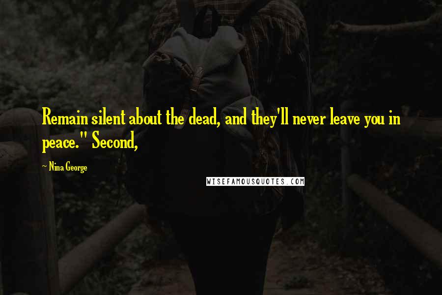 Nina George Quotes: Remain silent about the dead, and they'll never leave you in peace." Second,