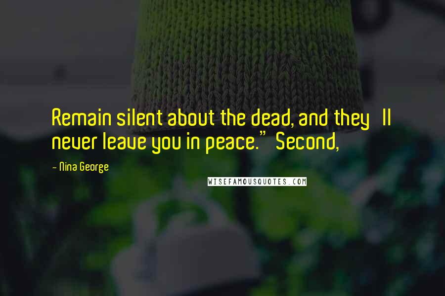 Nina George Quotes: Remain silent about the dead, and they'll never leave you in peace." Second,