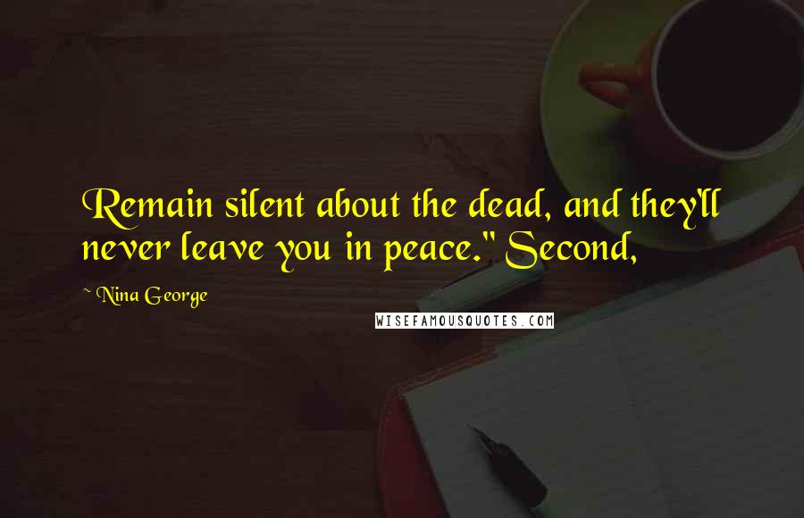 Nina George Quotes: Remain silent about the dead, and they'll never leave you in peace." Second,