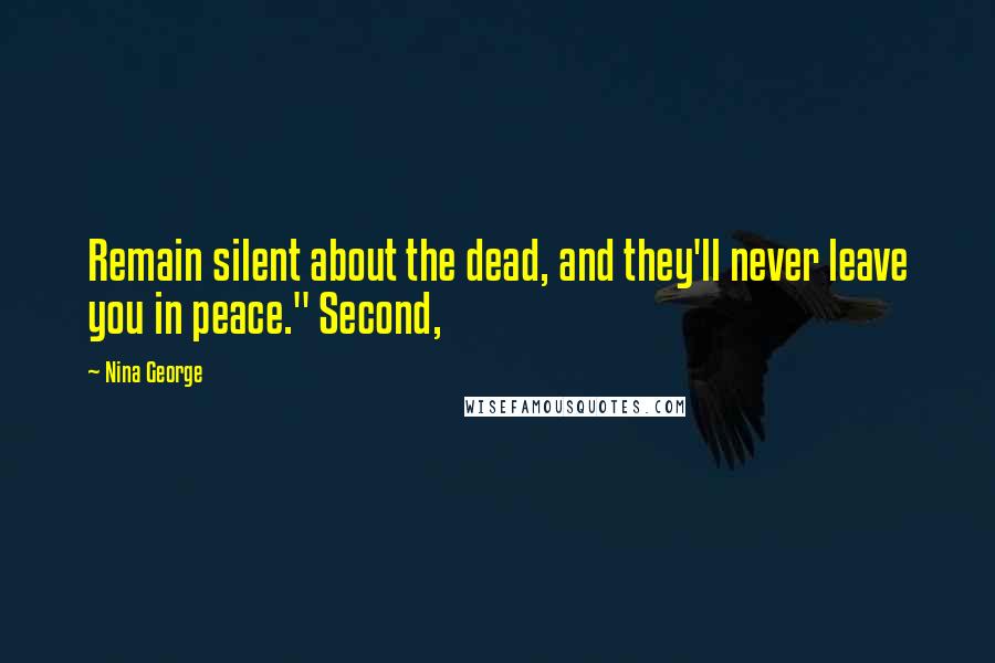 Nina George Quotes: Remain silent about the dead, and they'll never leave you in peace." Second,